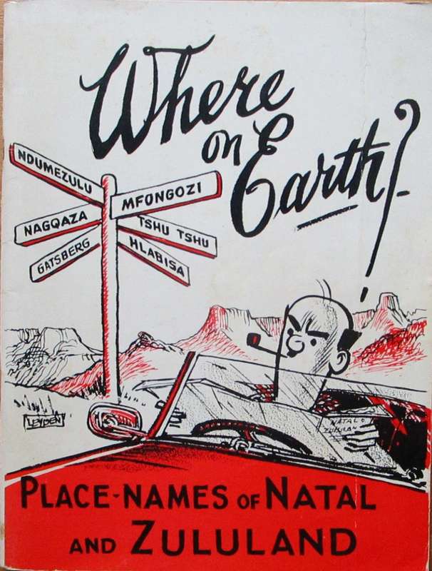 Where on Earth: A Guide to the Place Names of Natal and Zululand