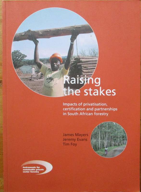 Raising The Stakes - Impacts of Privatisation, Certification and Partnerships in South African Fores