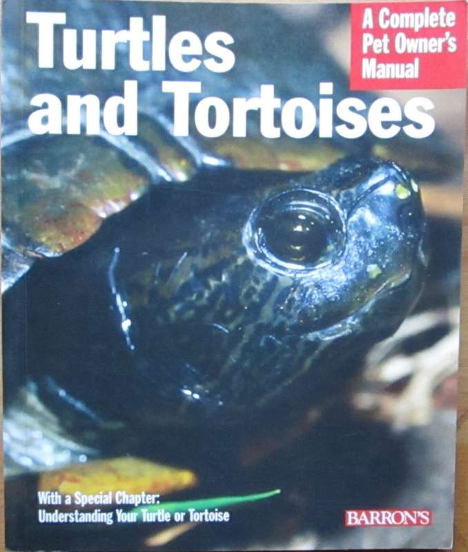 Turtles and Tortoises a Complete Pet Owner`s Manual