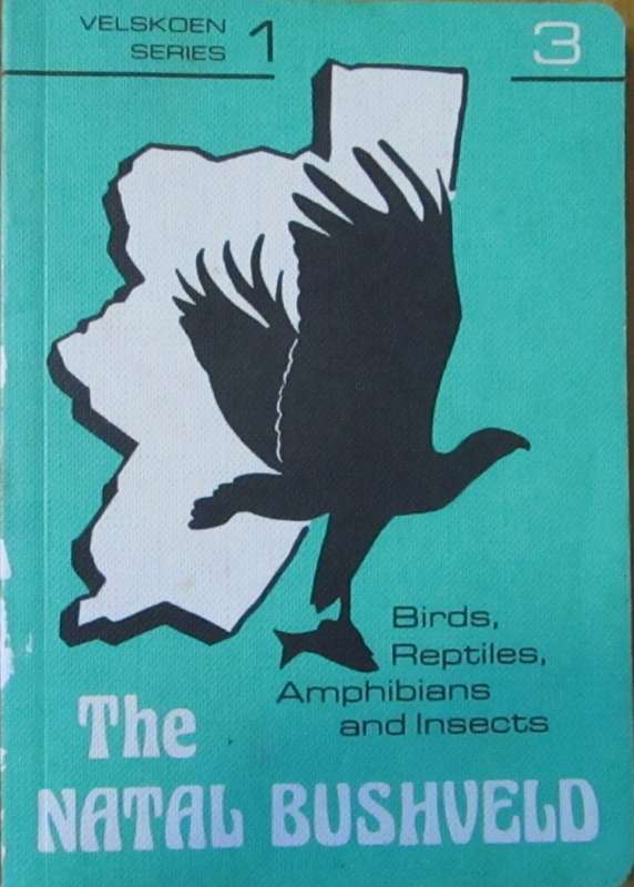 The Natal Bushveld: Birds, Reptiles, Amphibians and Insects