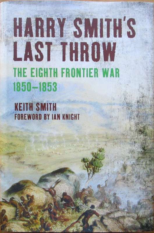 Harry Smith`s Last Throw the Eighth Frontier war 1850-1853