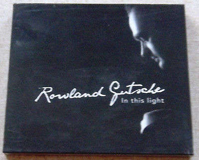 ROWLAND GUTSCHE In This Light CD