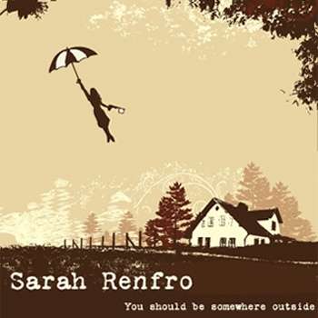 SARAH RENFRO You Should Be Somewhere Outside [Ethereal Rock]