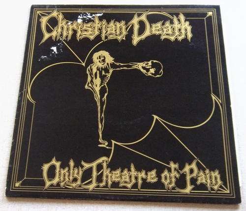 CHRISTIAN DEATH Only Theatre of Pain UK 1983 Pressing