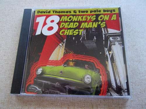 DAVID THOMAS AND TWO PALE BOYS 18 Monkeys on a Dead Man's Chest CD