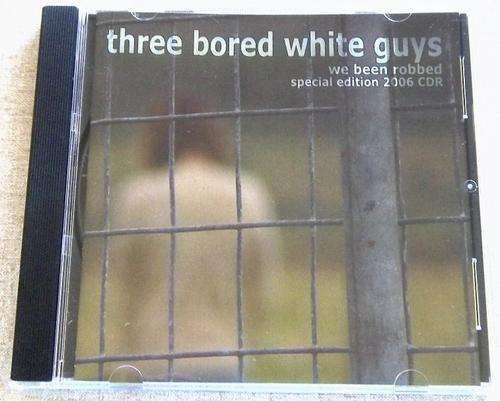THREE BORED WHITE GUYS We Been Robbed Special Edition 2006 CD-r