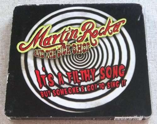 MARTIN ROCKA and THE SICKSHOP It's A Filthy Song But Someone's Got To Sing It