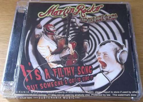 MARTIN ROCKA and THE SICK SHOP  It's a Filthy Song but Someone's Got to Sing It