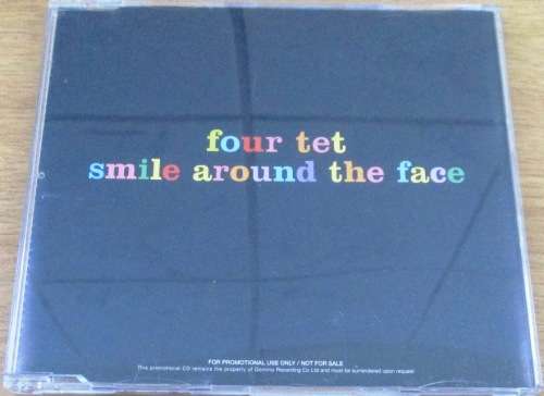 FOUR TET  Smile Around the Face  [Shelf G Box 19]