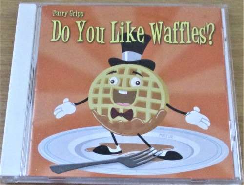 PARRY GRIPP Do You Like Waffles?  [Shelf Z Box 9]