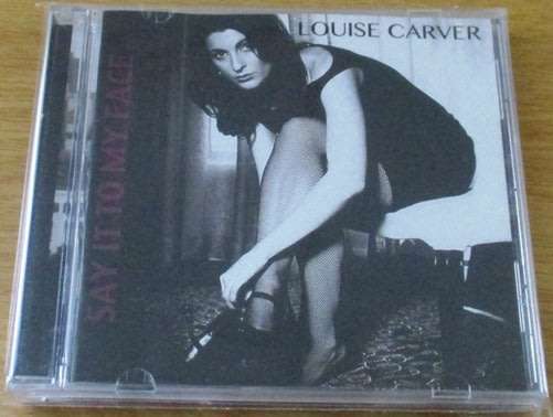 LOUISE CARVER Say It To My Face   [Shelf G Box 11]