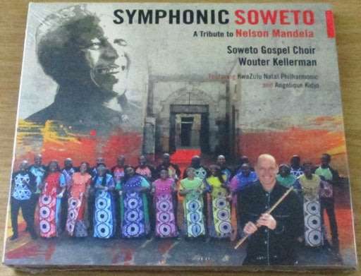 SYMPHONIC SOWETO A Tribute to Nelson Mandela Soweto Gospel Choir+Wouter Kellerman [Shelf G Box 1]