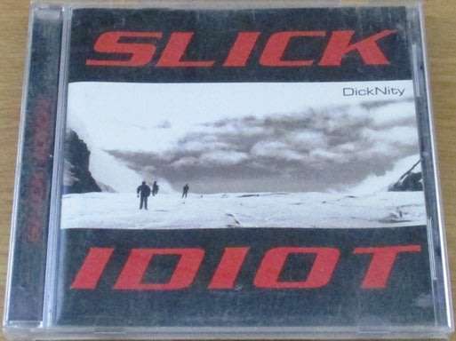 SLICK IDIOT Dick Nity  [Shelf Z Box 1]
