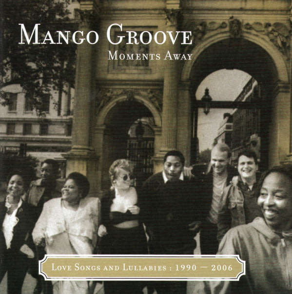 MANGO GROOVE Moments Away, Love Songs And Lullabies: 1990 - 2006