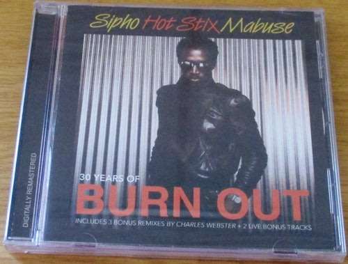 SIPHO HOTSTIX MABUSE 30 Years of Burn Out + bonus tracks SOUTH AFRICA Cat# STIM CD02