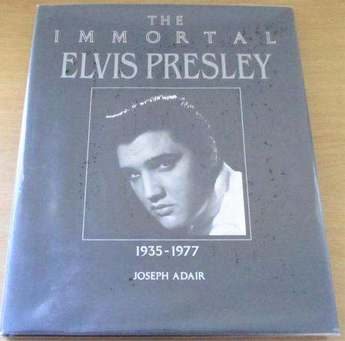THE IMMORTAL ELVIS PRESLEY 1935-1977 by Joseph Adair