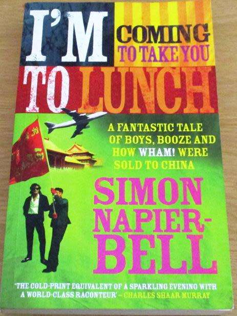 I`M GOING TO TAKE YOU TO LUNCH How WHAM! were sold to China SIMON NAPIER-BELL BOOK
