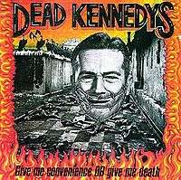 DEAD KENNEDYS - GIVE ME CONVENIENCE OR GIVE ME DEATH