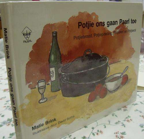 MATIE BRINK . POTJIE ONS GAAN PAARL TOE : Potjie Brood, Potjie Poeding, PotjieTert en Potjierol