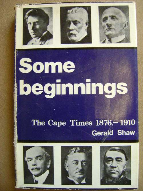 Some beginnings The Cape Times (1876-1910) - Gerald Shaw - SIGNED!!
