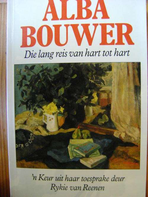 ALBA BOUWER Die Lang Reis van Hart tot Hart - 'n Keur uit haar toesprake - Rykie van Reenen
