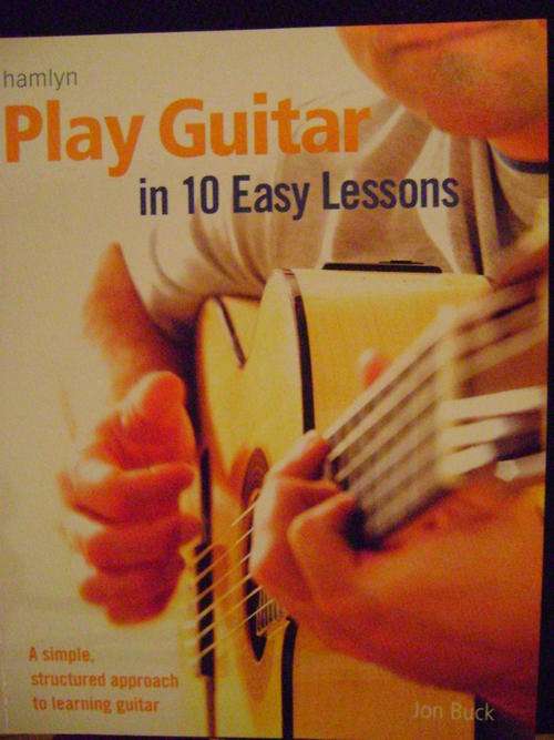 Play Guitar in 10 Easy Lessons: A Simple, Structured Approach to Learning Guitar