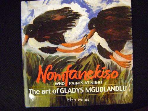 Nomfanekiso, Who Paints at Night: The Art of Gladys Mgudlandlu, by Elza Miles