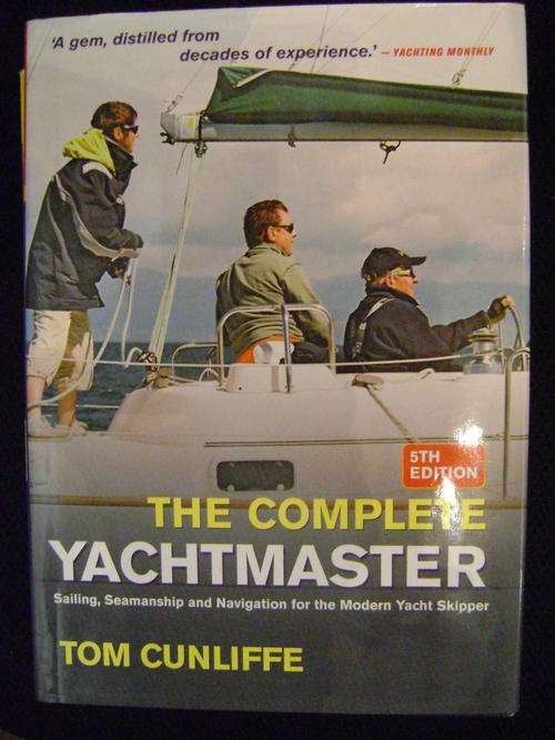 The Complete Yachtmaster: Sailing, Seamanship and Navigation for the Modern Yacht Skipper - Tom Cunl