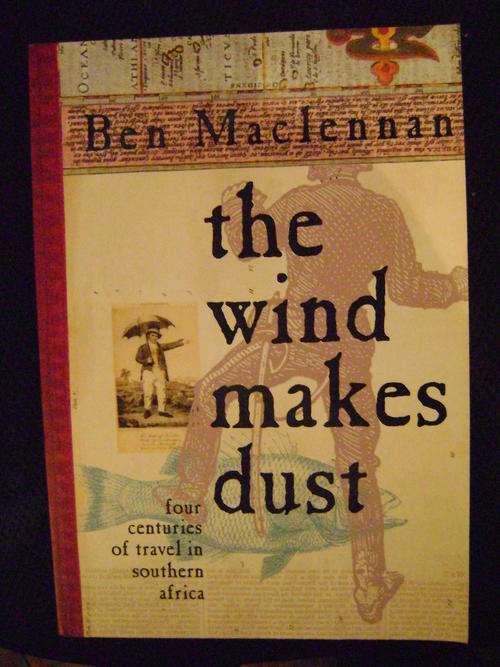 The wind makes dust; four centuries of travel in southern Africa - Ben Maclennan