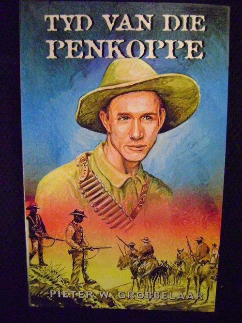 Tyd van die Penkoppe  'n Verhaal uit die Anglo-Boereoorlog - Pieter W. Grobbelaar