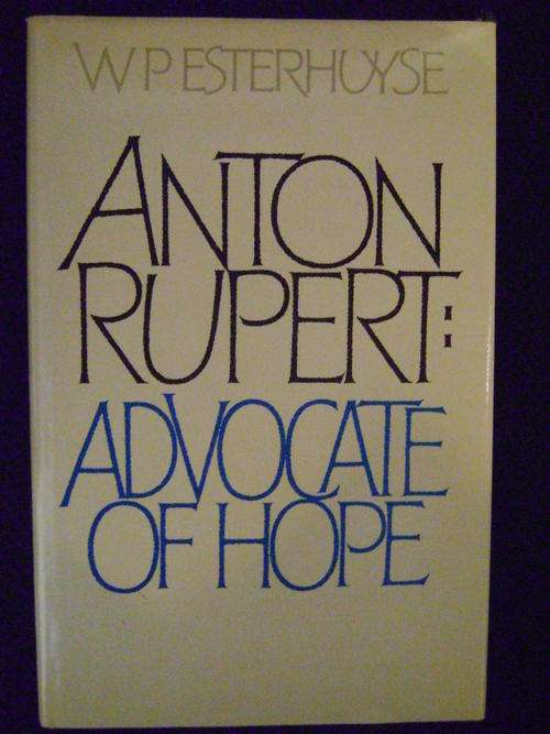 Anton Rupert: Advocate of Hope by W P Esterhuyse