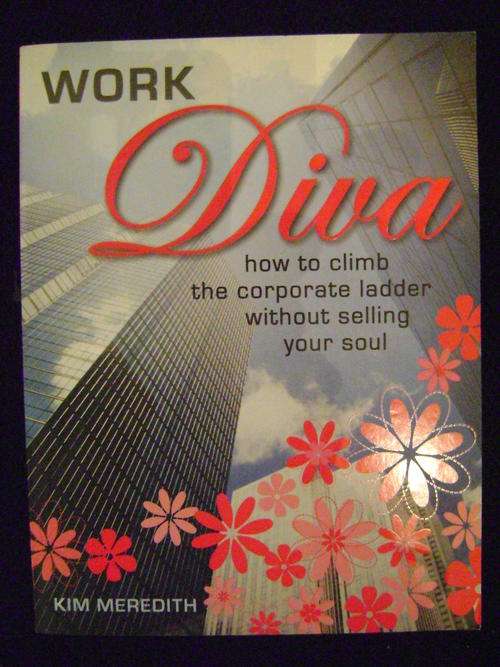 Work Diva: How to climb the corporate ladder without selling your soul - Kim Meredith
