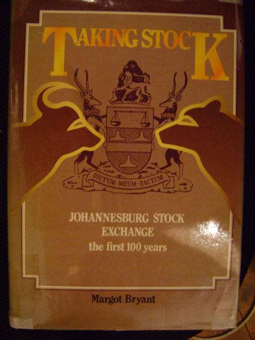 Taking Stock, Johannesburg Stock Exchange the first 100 years by Margot Bryant