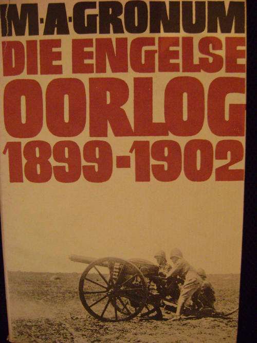 Die Engelse Oorlog Die gevegsmetodes waarmee die Boere-republieke verower is 1899-1902 - M.A. Gronum
