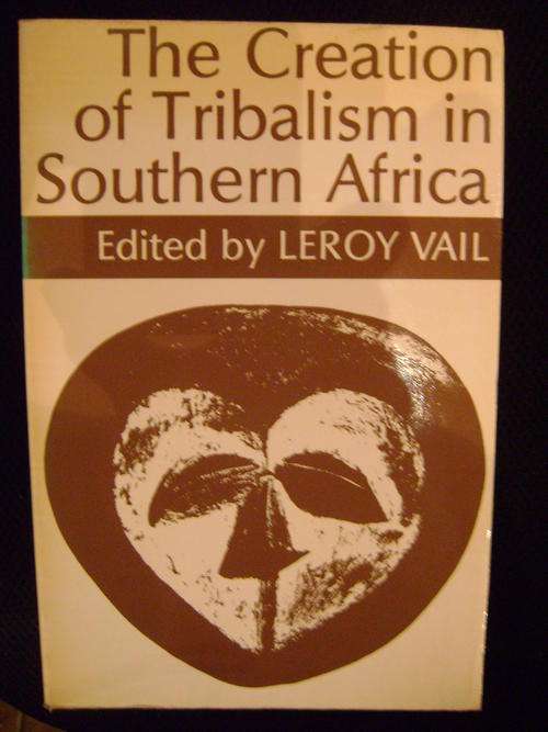 The Creation of Tribalism in Southern Africa  - Leroy Vail
