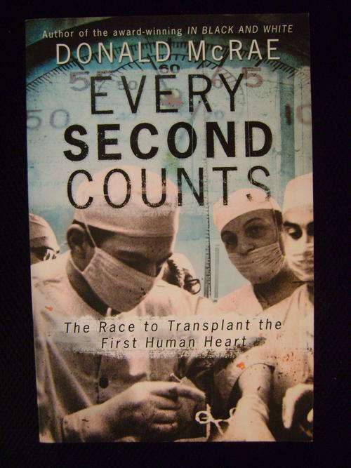 Every Second Counts The race to transplant the first human heart - Donald McRae