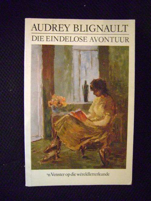 DIE EINDELOSE AVONTUUR 'n Venster op die wereldletterkunde - Audrey Blignault.