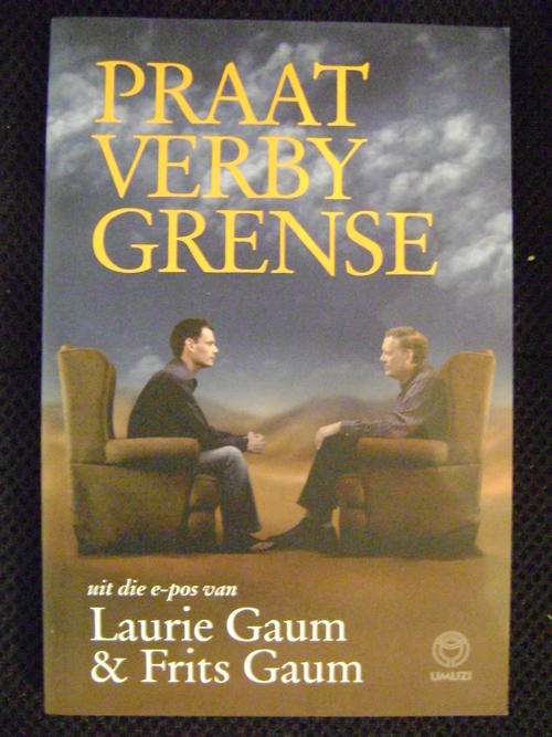 Praat verby Grense - Uit die e-pos van Laurie Gaum en Frits Gaum
