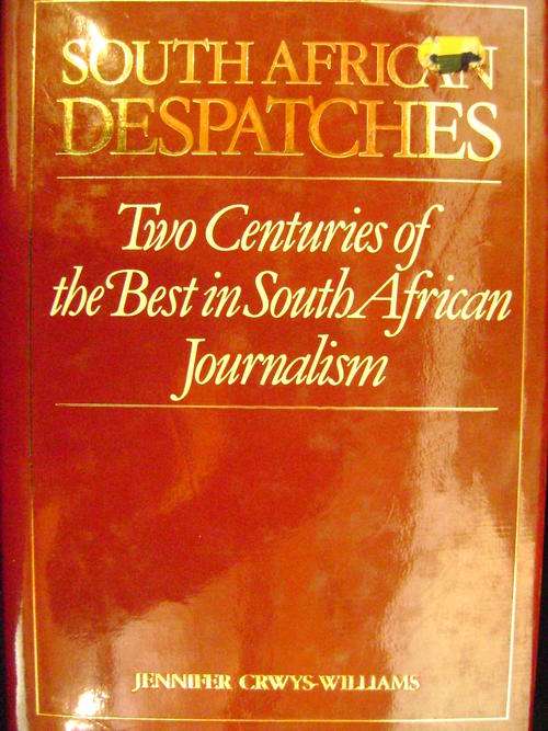 South African Despatches - Two Centuries of the Best in South African Journalism