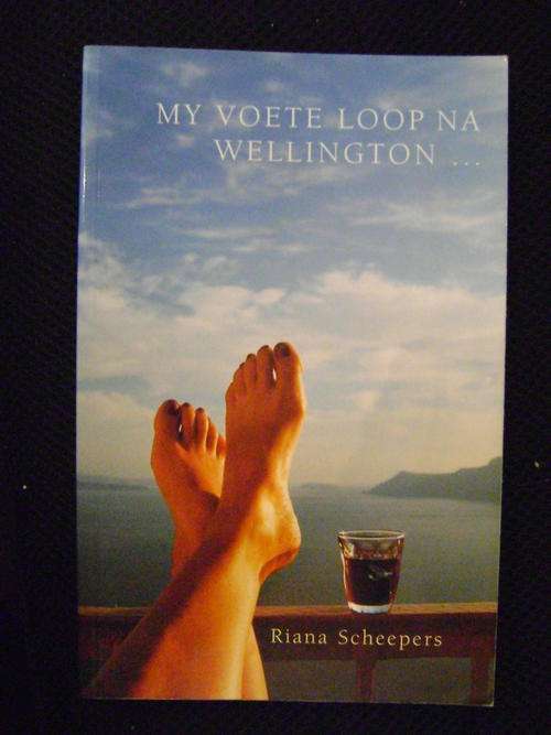 My voete loop na Wellington . . . - Riana Scheepers