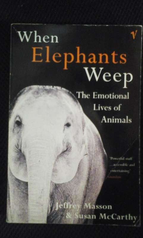 When Elephants Weep: The Emotional Lives of Animals  - Masson, J. Moussaieff & Susan McCarthy