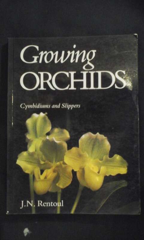 Growing Orchids: Cymbidiums and Slippers  - J.N. Rentoul