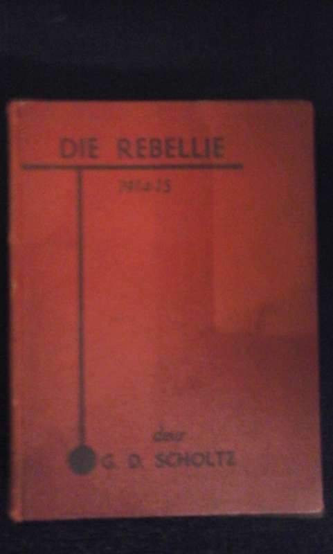 Die rebellie - 1914-15 - G.D. Scholtz
