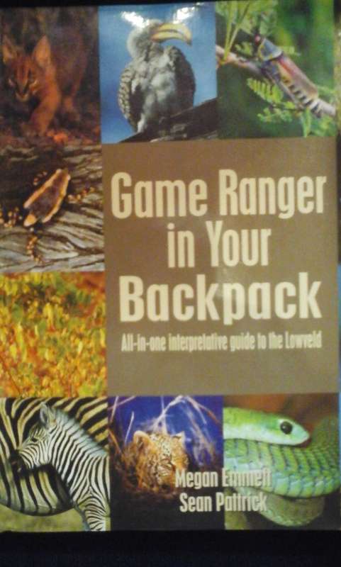Game Ranger in Your Backpack: All-in-One Interpretative Guide to the Lowveld