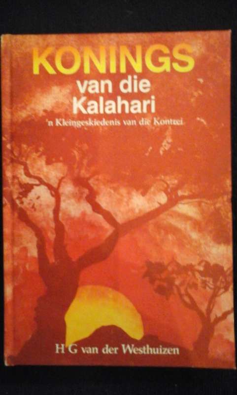 Konings Van Die Kalahari: 'n Kleingeskiedenis Van Die Kontrei - H.G. van der Westhuizen