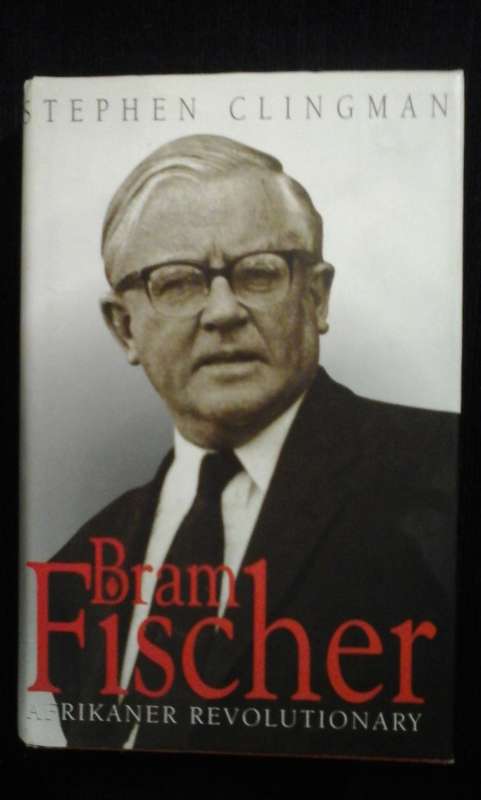 Bram Fischer Afrikaner Revolutionary - Stephen Clingman
