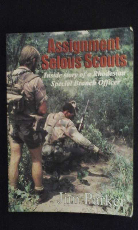 Assignment Selous Scouts, the inside story of a Rhodesian Special Branch officer - Jim Parker