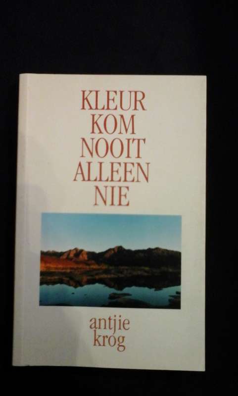 Kleur kom nooit alleen nie - Antjie Krog