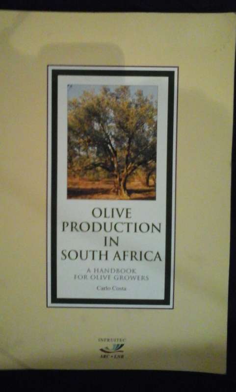 OLIVE PRODUCTION IN SOUTH AFRICA A HANDBOOK FOR OLIVE GROWERS by Carlo Costa, ARC-INFRUITEC with con