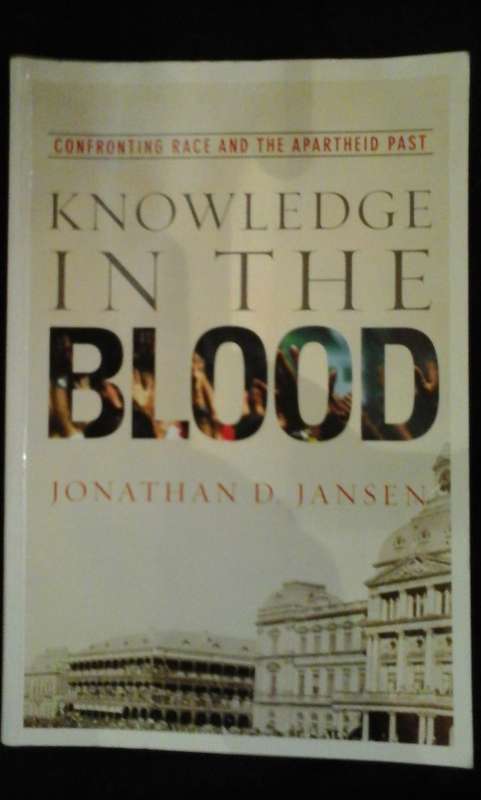 Knowledge in the Blood - Confronting Race and the Apartheid Past - Jonathan D. Jansen